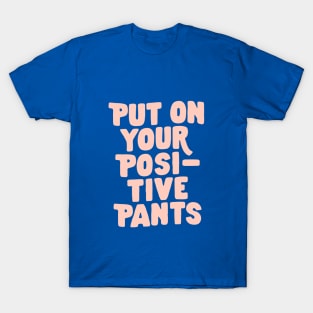 Put on Your Positive Pants in Blue and Pink T-Shirt